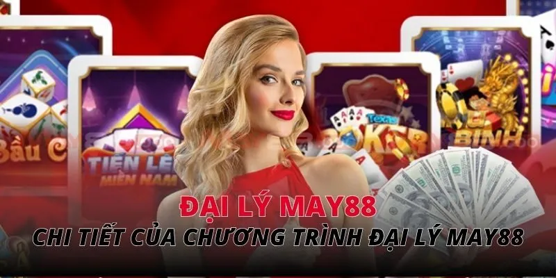 Chi tiết thông tin của chương trình đại lý MAY88